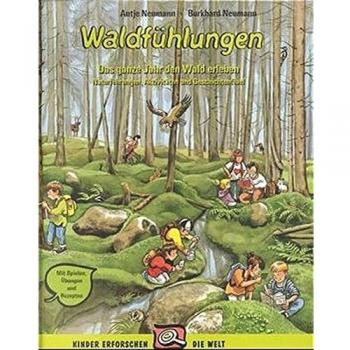 Waldfühlungen: Das ganze Jahr lang den Wald erleben. Naturführungen, Aktivitäten und Geschichtenfibel. Mit Spielen, Übungen und Rezepten: Das ganze ...