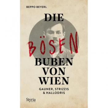 Beppo Beyerl Die Bösen Buben Von Wien: Gauner, Strizzis & Hallodris