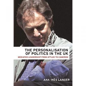 Mediated Leadership: The Personalisation of Politics in the UK
