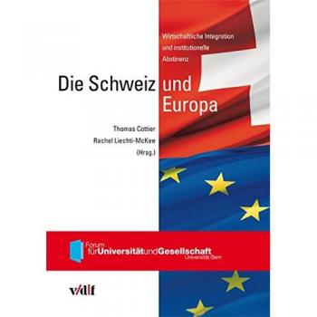 Thomas Cottier Die Schweiz Und Europa: Wirtschaftliche Integration Und Institutionelle Abstinenz