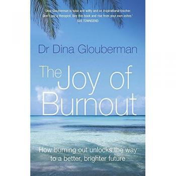 The Joy Of Burnout: How burning out unlocks the way to a better, brighter future