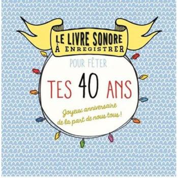 Le livre sonore à enregistrer pour fêter tes 40 ans