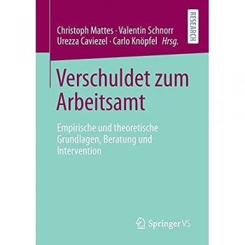 Verschuldet zum Arbeitsamt: Empirische und theoretische Grundlagen, Beratung und Intervention