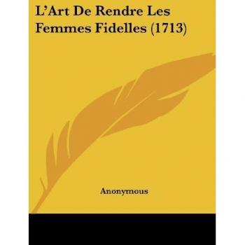 L'Art De Rendre Les Femmes Fidelles (1713)