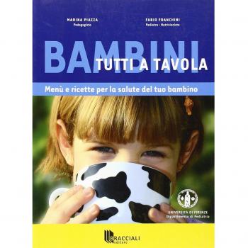 Bambini tutti a tavola. Menù e ricette per la salute del tuo bambino