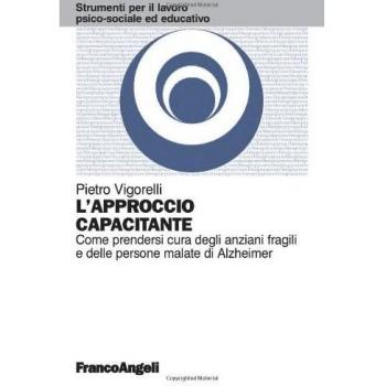 L' approccio capacitante. Come prendersi cura degli anziani fragili e delle persone malate di Alzheimer