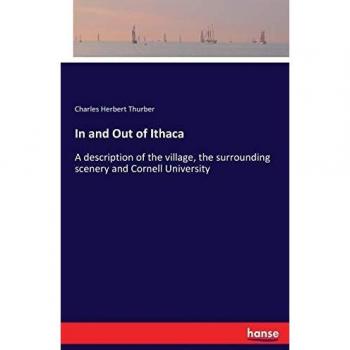 In and Out of Ithaca: A description of the village, the surrounding scenery and Cornell University