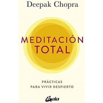 Meditación total: Prácticas para vivir despierto