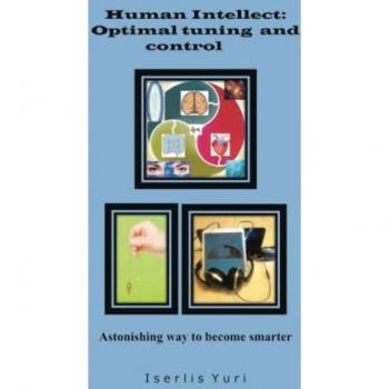 Human Intellect: Optimal Tuning and Control: Astonishing Way to Become Smarter