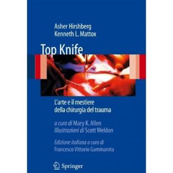 Top Knife. L'arte e il mestiere della chirurgia del trauma Asher Hirshberg