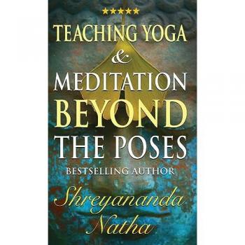 Natha, Shreyananda: Teaching Yoga and Meditation Beyond the Poses