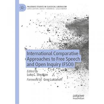 International Comparative Approaches to Free Speech and Open Inquiry (FSOI) (Palgrave Studies in Classical Liberalism)