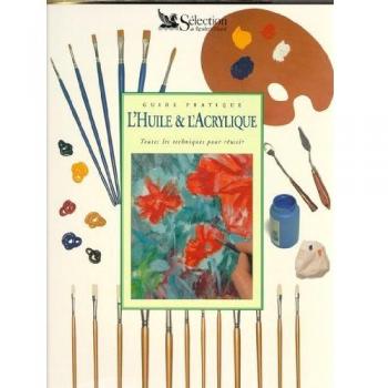 LE GUIDE PRATIQUE L'HUILE ET L'ACRYLIQUE
