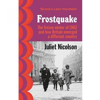 Juliet Nicolson Frostquake: The Frozen Winter Of 1962 And How Britain Emerged A Different Country