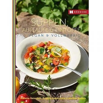Suppen Aufläufe und Eintöpfe vegan & vollwertig