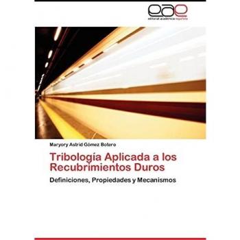 Tribología Aplicada a los Recubrimientos Duros: Definiciones, Propiedades y Mecanismos