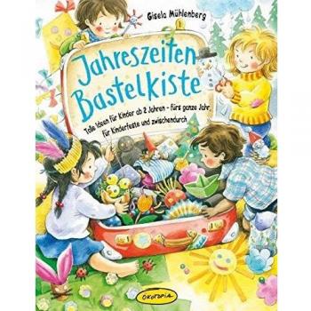 Jahreszeiten-Bastelkiste: Tolle Ideen für Kinder ab 2 Jahren