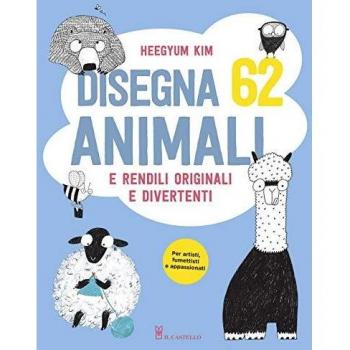 Disegna 62 animali e rendili originali e divertenti. Ediz. a colori