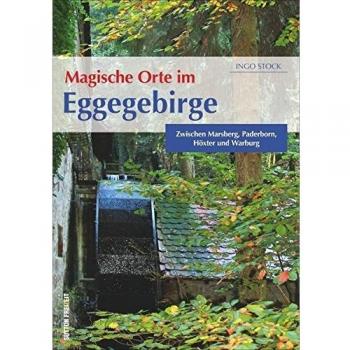 Magische Orte im Eggegebirge: Zwischen Marsberg, Paderborn, Detmold und Warburg