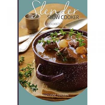 Slender Slow Cooker Cookbook: Low Calorie Recipes for Slow Cooking under 200, 300 and 400 calories: Volume 1