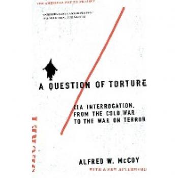 A Question of Torture: CIA Interrogation, from the Cold War to the War on Terror (American Empire Project)