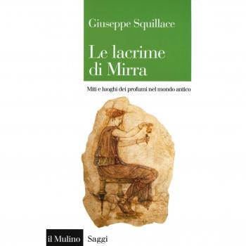 Le lacrime di Mirra. Miti e luoghi dei profumi nel mondo antico