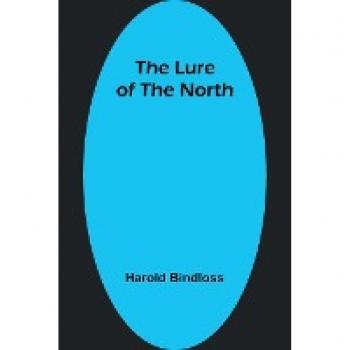Bindloss, Harold: The Lure of the North