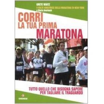 Corri la tua prima maratona. Tutto quello che bisogna sapere per tagliare il traguardo