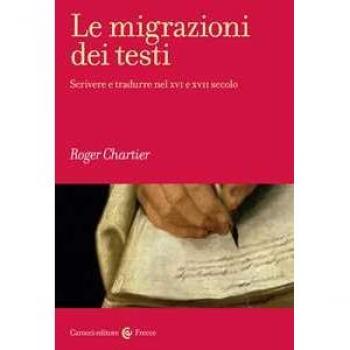 Le migrazioni dei testi. Scrivere e tradurre nel XVI e XVII secolo Roger Chartier