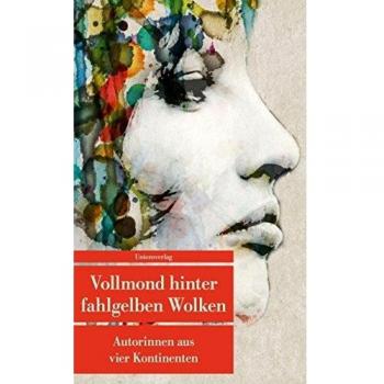 Vollmond hinter fahlgelben Wolken: Autorinnen aus vier Kontinenten (Unionsverlag Taschenbücher)