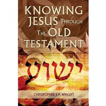 Wright, Christopher J. H.: Knowing Jesus Through the Old Testament
