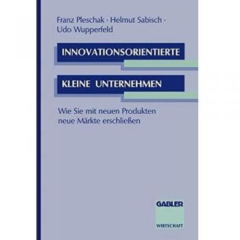 Innovationsorientierte kleine Unternehmen: Wie Sie mit neuen Produkten neue Märkte erschließen