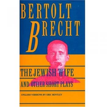The Jewish Wife and Other Short Plays: Includes: In Search of Justice; Informer; Elephant Calf; Measures Taken; Exception and the Rule; Salzburg Dance of Death