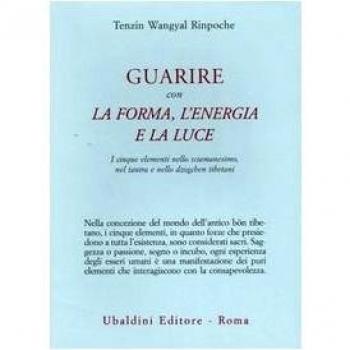 Guarire con la forma, l'energia e la luce. I cinque elementi nello sciamanesimo, nel tantra e nello dzogchen tibetani