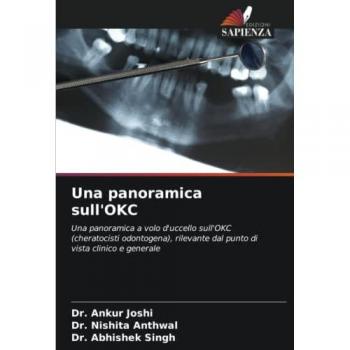 Una panoramica sull'OKC: Una panoramica a volo d'uccello sull'OKC (cheratocisti odontogena), rilevante dal punto di vista clinico e generale