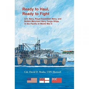 Ready to Haul, Ready to Fight. U.S. Navy, Royal Australian Navy, and British Merchant Navy Cargo Ships in the Pacific in World War II
