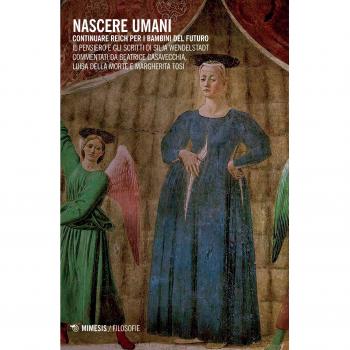 Nascere umani. Continuare Reich per i bambini del futuro. Il pensiero e gli scritti di Silja Wendelstadt