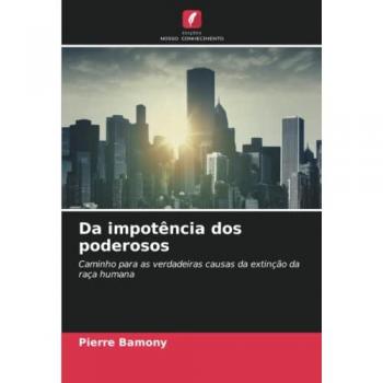 Da impotência dos poderosos: Caminho para as verdadeiras causas da extinção da raça humana