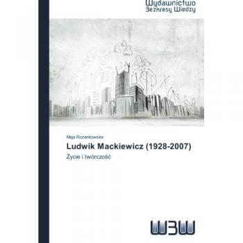 Rozenkowska, Maja: Ludwik Mackiewicz (1928-2007)