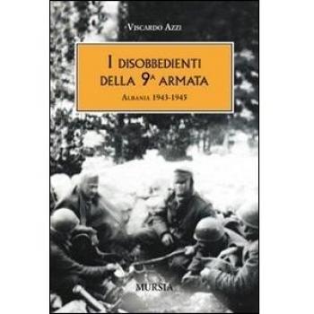 I disobbedienti della 9ª armata. Albania 1943-1945