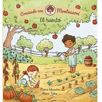 El huerto (Creciendo con Montessori. Pequeñas manitas)
