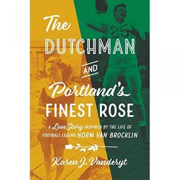 The Dutchman and Portland's Finest Rose: A Love Story Inspired by the Life of Football Legend Norm Van Brocklin
