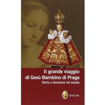 Il grande viaggio di Gesù Bambino di Praga. Storia e devozione nel mondo
