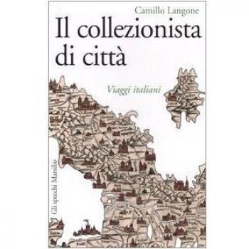Il collezionista di città. Viaggi italiani
