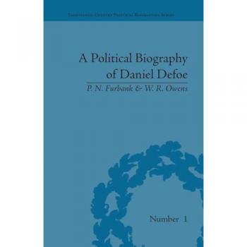 A Political Biography of Daniel Defoe (Eighteenth-century Political Biographies)