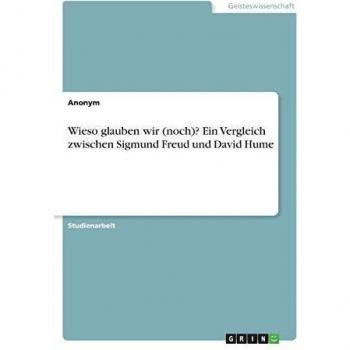 Wieso glauben wir (noch)? Ein Vergleich zwischen Sigmund Freud und David Hume