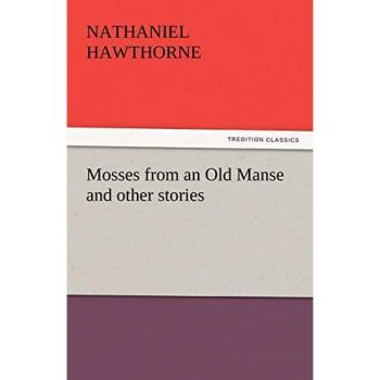 Mosses from an Old Manse and other stories (TREDITION CLASSICS)