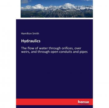 Hydraulics: The flow of water through orifices, over weirs, and through open conduits and pipes