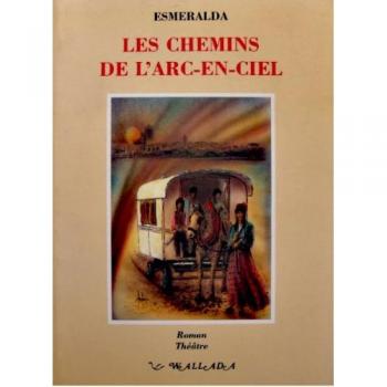 Les chemins de l'arc-en-ciel: Roman, théâtre