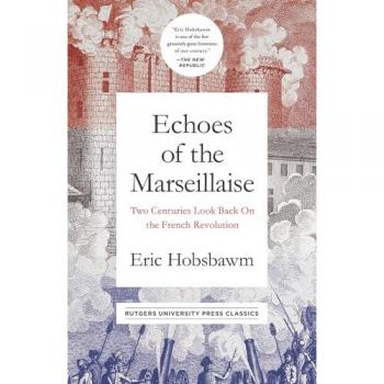 Echoes of the Marseillaise: Two Centuries Look Back on the French Revolution (Mason Welch Gross Lecture, Band 2)
